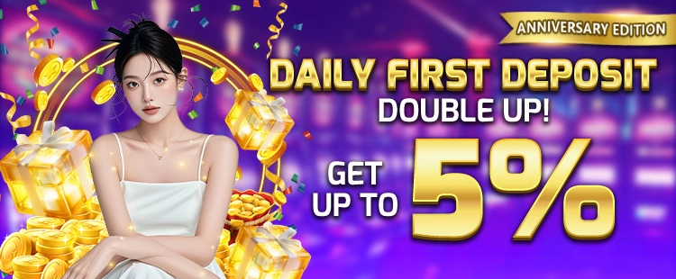 DAILY FIRST DEPOSIT DOUBLE UP!GET UP TO 5%